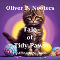 Title: Oliver P. Nooters Tale of Tidy Paws, Author: Amanda M. Davis