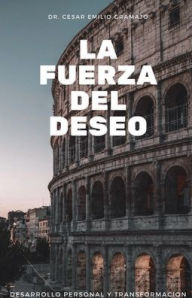 Title: La fuerza del deseo: Desarrollo Personal y transfornaciï¿½n, Author: Cïsar Emilio Gramajo