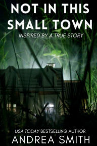 Title: Not In This Small Town, Author: Andrea Smith