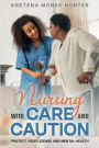 Nursing With Care And Caution: Protect your license and mental health