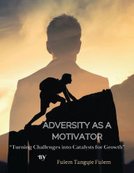 Title: Adversity as a Motivator, Author: Fulem Tangyie Fulem