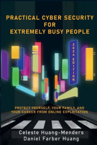 Title: Practical Cyber Security for Extremely Busy People, Author: Celeste Huang-Menders