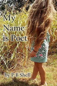 Title: My Name is Poet, Author: P.B. Shell