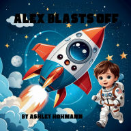 Title: Alex Blasts Off, Author: Ashley Hohmann