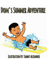 Title: Dom's Summer Adventure, Author: Tammy Alexander