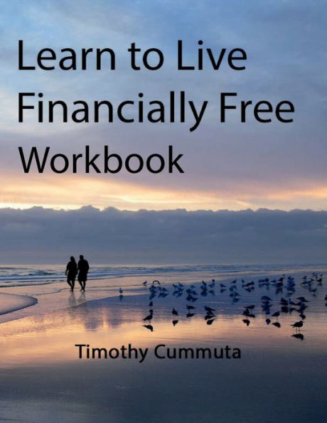 LEARN TO LIVE FINANCIALLY FREE COURSE WORKBOOK: Life Without Limits