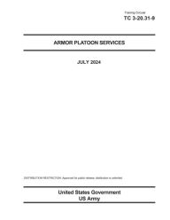 Title: Training Circular TC 3-20.31-9 Armor Platoon Services July 2024, Author: United States Government Us Army