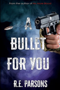 Title: A Bullet For You, Author: R. E. Parsons