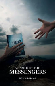 Title: We're Just the Messengers: We're just the messengers, Author: Williams