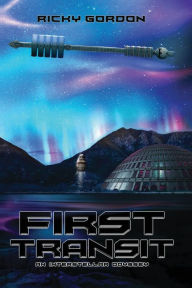 Title: First Transit: An Interstellar Odyssey, Author: Ricky B. Gordon