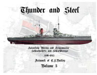 Title: Thunder and Steel Vol 3: Imperial German and Kriegsmarine Battleships and Battlecruisers 1892 - 1945, Author: Chad Bailey