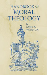 Title: Handbook of Moral Theology: Adapted for American Usage, Author: Dominic Prummer