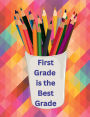 The Best Grade is First Grade: Back to School Notebook for First Graders: