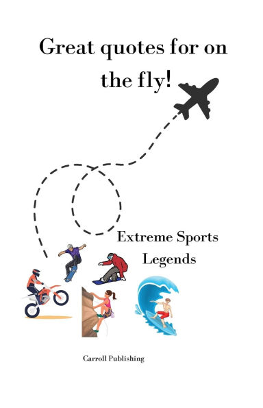 Great quotes for on the Fly!: Extreme Sports Legends