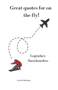 Title: Great quotes for on the Fly!: Legendary Snowboarders, Author: Carroll Publishing