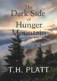 Title: The Dark Side of Hunger Mountain, Author: T. H. Platt