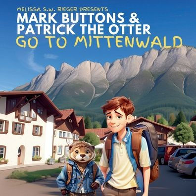 Mark Buttons & Patrick the Otter Go to Mittenwald