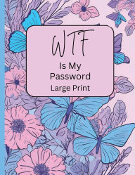 Title: WTF is My Password?: Large Print Pink Floral Password Keeper - Password Organizer - Printed Alphabetical Tabs - 8.5