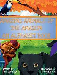 Title: Amazing Animals of the Amazon: An Alphabet Book:, Author: Ana Desindes