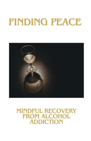 Finding Peace: Mindful Recovery from Alcohol Addiction