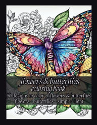 Title: Flowers and Butterflies Coloring Book: 50 Designs to Color of Flowers & Butterflies:, Author: Brandon Stone