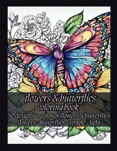 Flowers and Butterflies Coloring Book: 50 Designs to Color of Flowers & Butterflies: