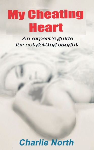 My Cheating Heart: An Expert's Guide To Not Getting Caught