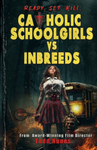 Title: Catholic Schoolgirls VS Inbreeds: A Gripping Backwoods Horror Thriller in the Slasher Universe:, Author: Todd Nunes
