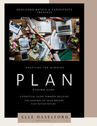 Title: Drafting the Winning Plan: A PRACTICAL GUIDE TOWARDS BUILDING THE COMPANY OF YOUR DREAMS, Author: Elle Haselford