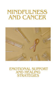 Title: Mindfulness and Cancer: Emotional Support and Healing Strategies, Author: I. A. M. F.