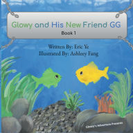 Title: Glowy and His New Friend GG, Author: Eric Ye