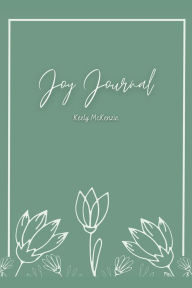 Title: Joy Journal - Cultivate a Positive Mindset with Gratitude and Affirmations to Increase Joy in Your Life, Author: Keely McKenzie