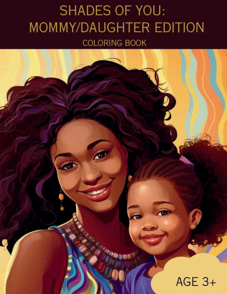 SHADES OF YOU: MOMMY/DAUGHTER EDITION COLORING BOOK:A Coloring Book of African-American Mothers and Daughters