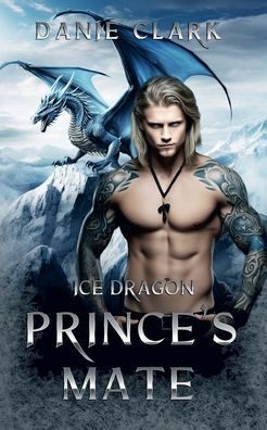 Ice Dragon Prince's Mate: Opposites Attract, Enemies to Lovers, Shifter Romance