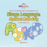 Title: Bisaya Language: Alphabet Made Easy:, Author: Mark Satorre