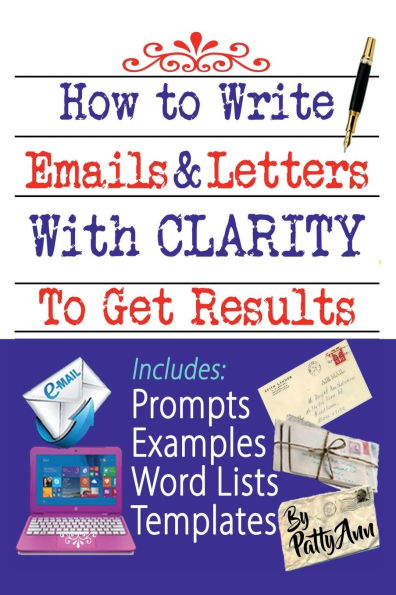 How to Write Emails & Letters with Clarity to Get Results! Guide to Address Grievances, Complaints to Correct & Change!