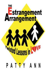 Title: Estrangement Arrangement: Dynamics of Family Culture & Dysfunctional Societal Relationship Influences:, Author: Patty Ann