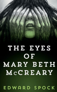 Title: The Eyes Of Mary Beth McCreary, Author: Edward Spock
