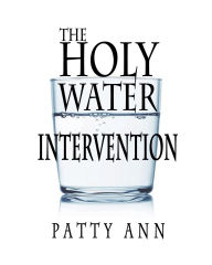 Title: THE Holy Water Intervention: An Intentional Guided Prayer Journal for Self Health & Planetary Well-being:A Nondenominational Activity for Teens & Adults to Teach Children, Author: Patty Ann