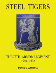 Title: Steel Tigers: The 77th Armor Regiment 1940 - 1992:, Author: Donald L. Cummings