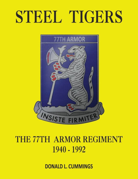 Steel Tigers: The 77th Armor Regiment 1940 - 1992: