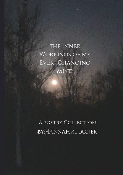 The Inner Workings Of My Ever-changing Mind: A Poetry Collection