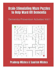 Title: Brain-Stimulating Maze Puzzles to Help Ward Off Dementia: Dementia Prevention Activities Vol.1, Author: Pradeep Mishra