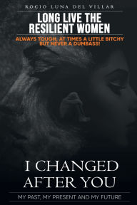 Title: I Changed After You: My past, My Present And My Future, Author: Rocio Luna Del Villar