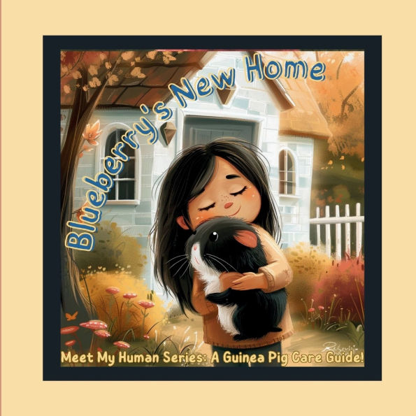 Blueberry's New Home: Meet My Human Series: A Guinea Pig Care Guide!