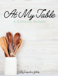 Title: At My Table: A Culinary Delight, Author: Jacqueline Zilahy