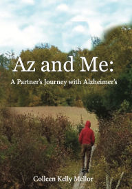 Title: Az and Me: A Partner's Journey with Alzheimer's, Author: Colleen Kelly Mellor