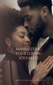 Title: Manifesting Your Loving Soulmate, Author: Melvinia Dorsey