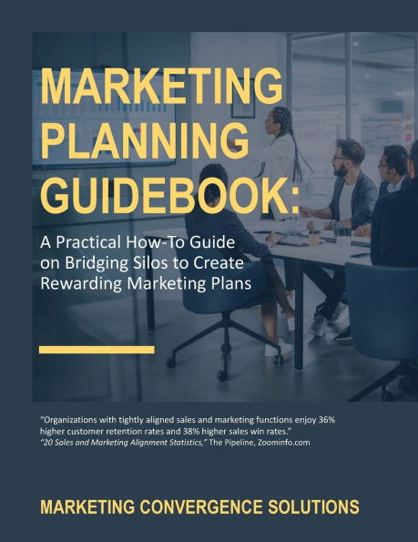 Marketing Planning Guidebook: - A Practical How-to Guide on Bridging Silos to Create Rewarding Marketing Plans