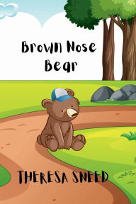 Title: Brown Nose Bear, Author: Theresa Sneed